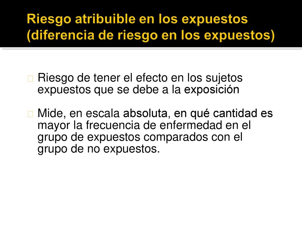 Riesgo de tener el efecto en los sujetos expuestos que se debe a la exposición