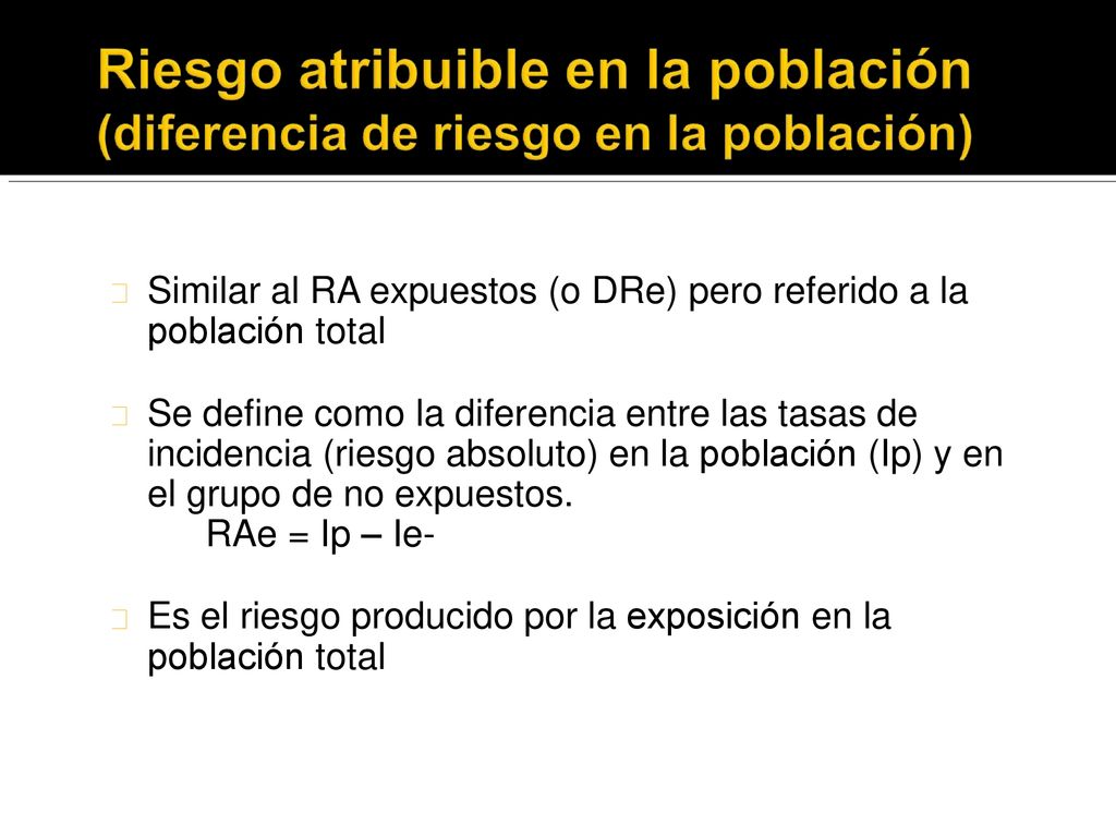 Similar al RA expuestos (o DRe) pero referido a la población total