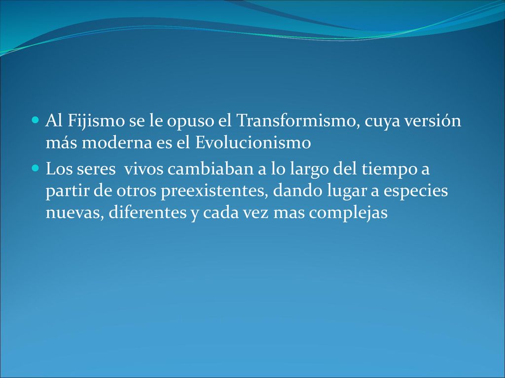 Al Fijismo se le opuso el Transformismo, cuya versión más moderna es el Evolucionismo