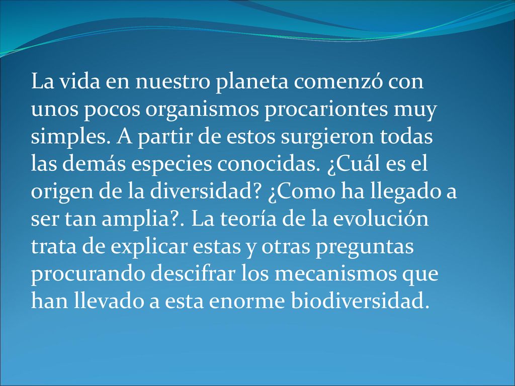 La vida en nuestro planeta comenzó con unos pocos organismos procariontes muy simples.