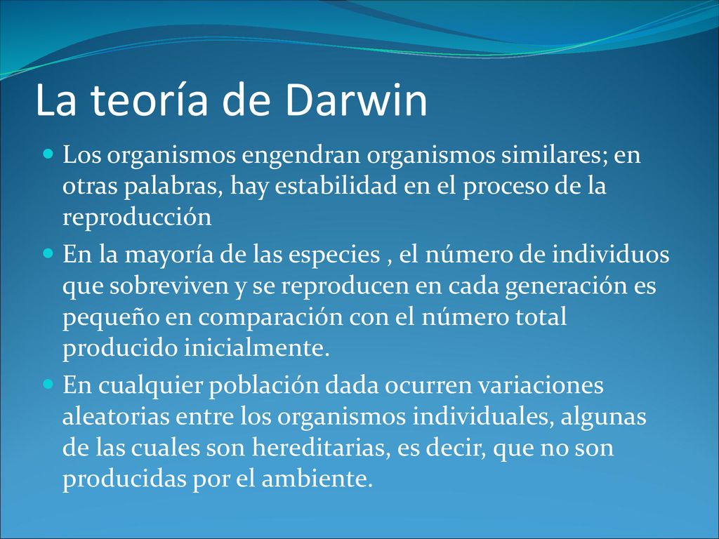 La teoría de Darwin Los organismos engendran organismos similares; en otras palabras, hay estabilidad en el proceso de la reproducción.