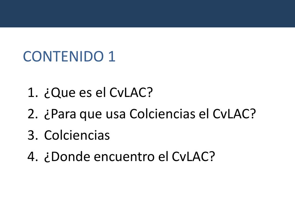 CONTENIDO 1 ¿Que es el CvLAC ¿Para que usa Colciencias el CvLAC