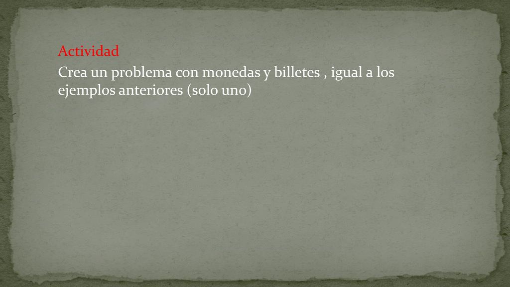 Actividad Crea un problema con monedas y billetes , igual a los ejemplos anteriores (solo uno)