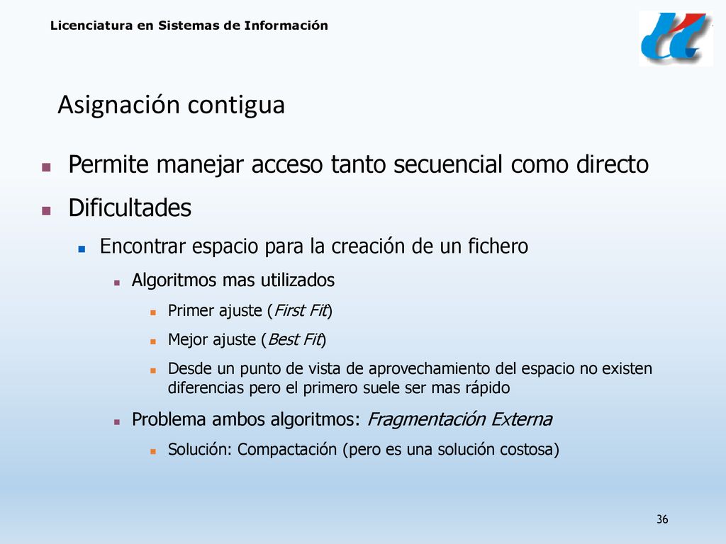 Asignación contigua Permite manejar acceso tanto secuencial como directo. Dificultades. Encontrar espacio para la creación de un fichero.