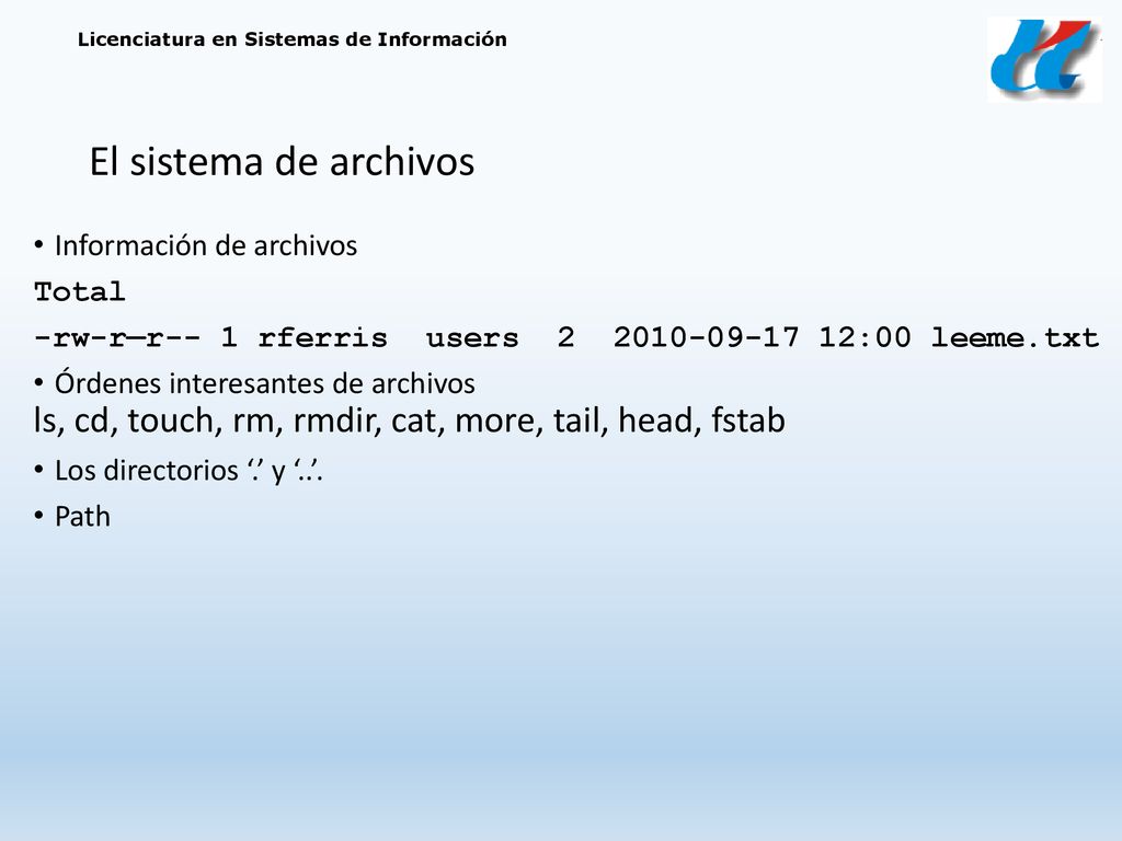 El sistema de archivos Información de archivos. Total. -rw-r—r-- 1 rferris users :00 leeme.txt.