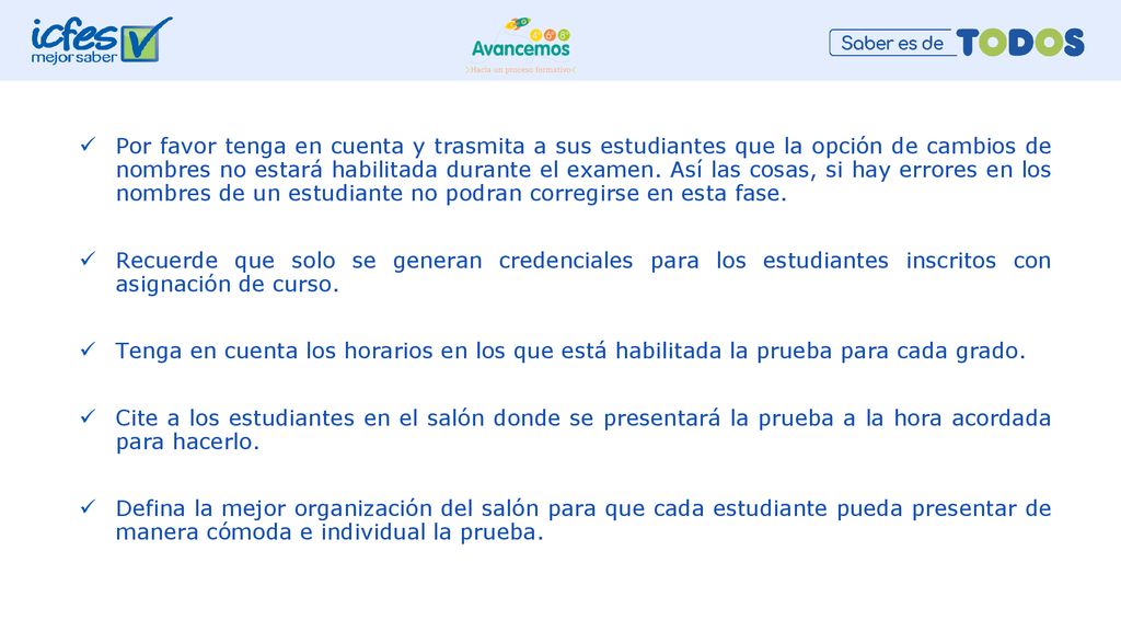 Por favor tenga en cuenta y trasmita a sus estudiantes que la opción de cambios de nombres no estará habilitada durante el examen. Así las cosas, si hay errores en los nombres de un estudiante no podran corregirse en esta fase.
