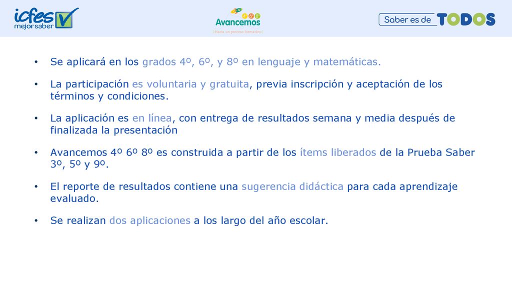 Se aplicará en los grados 4º, 6º, y 8º en lenguaje y matemáticas.