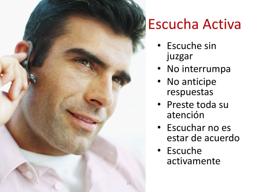 Escucha Activa Escuche sin juzgar No interrumpa No anticipe respuestas