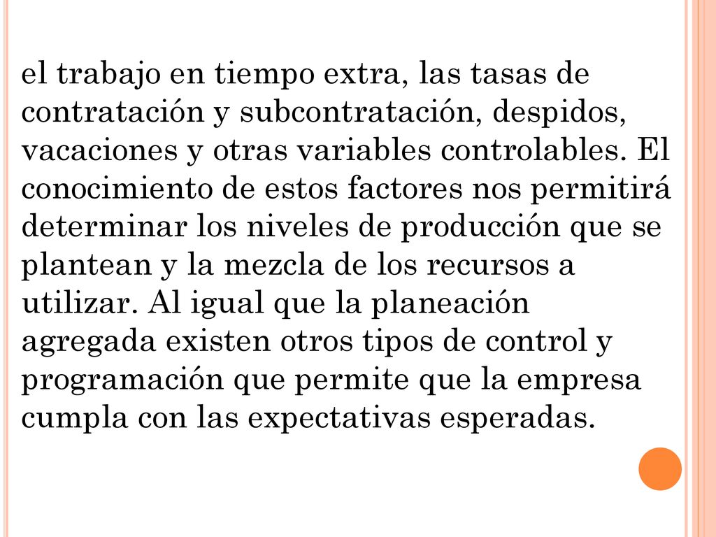 el trabajo en tiempo extra, las tasas de contratación y subcontratación, despidos, vacaciones y otras variables controlables.