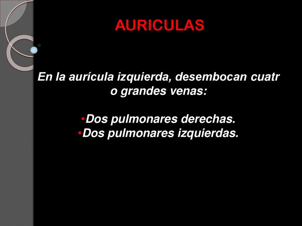 AURICULAS En la aurícula izquierda, desembocan cuatr o grandes venas: