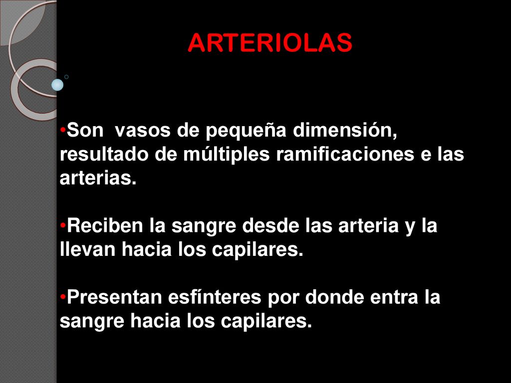 ARTERIOLAS Son vasos de pequeña dimensión, resultado de múltiples ramificaciones e las arterias.
