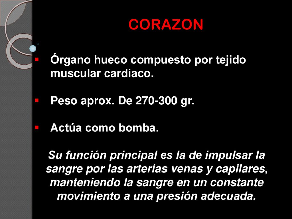 CORAZON Órgano hueco compuesto por tejido muscular cardiaco.