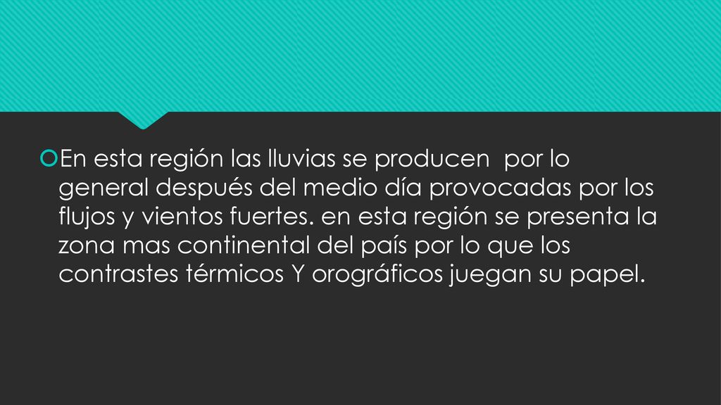 En esta región las lluvias se producen por lo general después del medio día provocadas por los flujos y vientos fuertes.