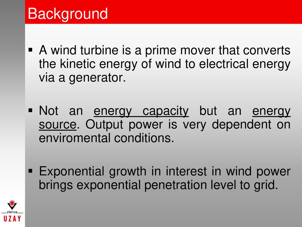 Background A wind turbine is a prime mover that converts the kinetic energy of wind to electrical energy via a generator.