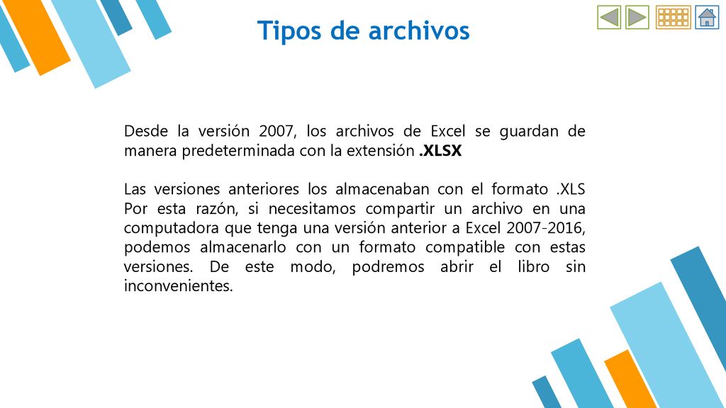 Tipos de archivos Desde la versión 2007, los archivos de Excel se guardan de manera predeterminada con la extensión .XLSX.
