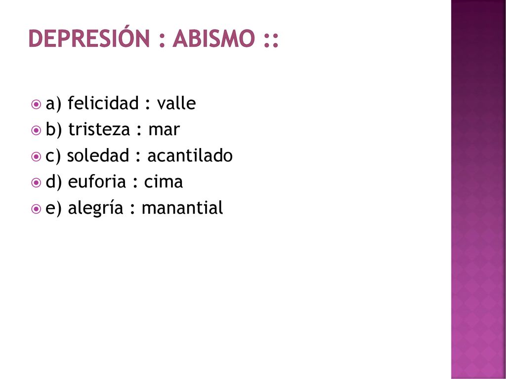 DEPRESIÓN : ABISMO :: a) felicidad : valle b) tristeza : mar