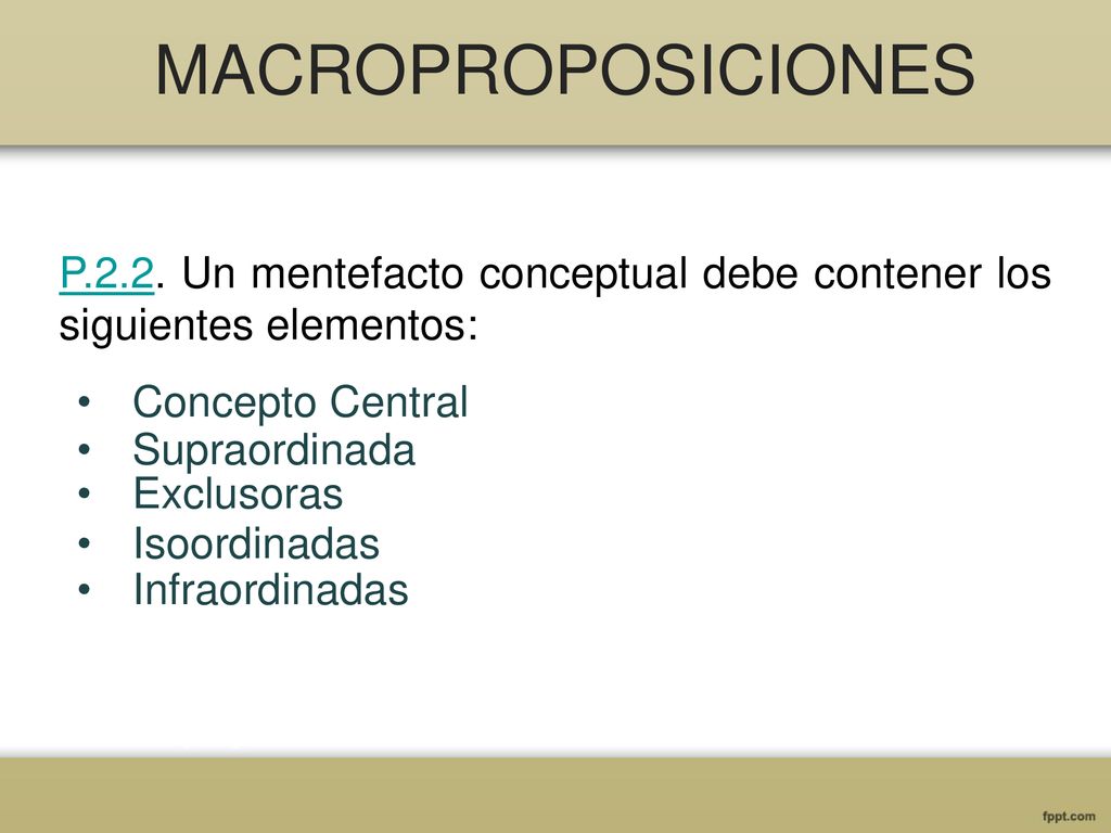 MACROPROPOSICIONES P.2.2. Un mentefacto conceptual debe contener los siguientes elementos: Concepto Central.