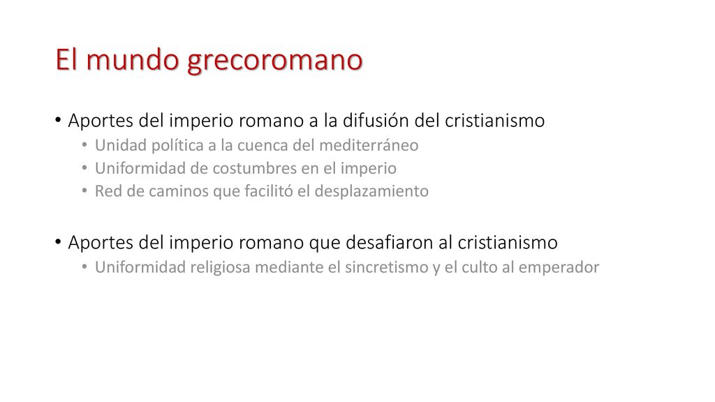 El mundo grecoromano Aportes del imperio romano a la difusión del cristianismo. Unidad política a la cuenca del mediterráneo.