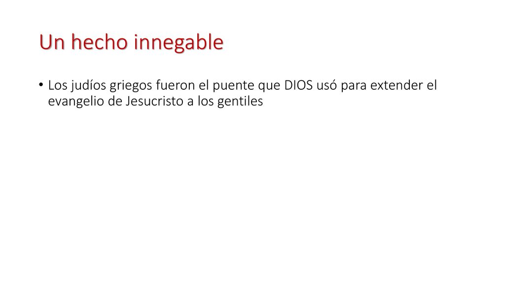 Un hecho innegable Los judíos griegos fueron el puente que DIOS usó para extender el evangelio de Jesucristo a los gentiles.