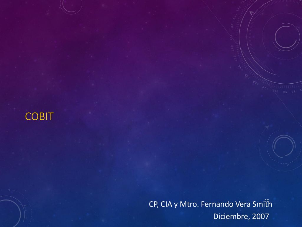 COBIT CP, CIA y Mtro. Fernando Vera Smith Diciembre, 2007