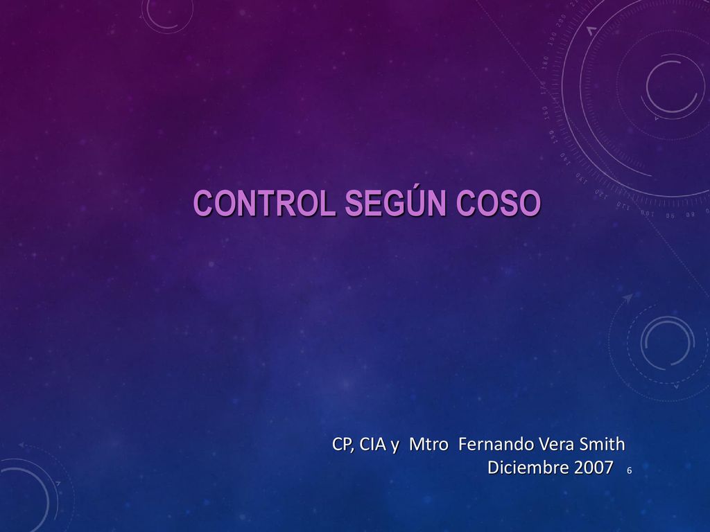CONTROL SEGÚN COSO CP, CIA y Mtro Fernando Vera Smith Diciembre 2007