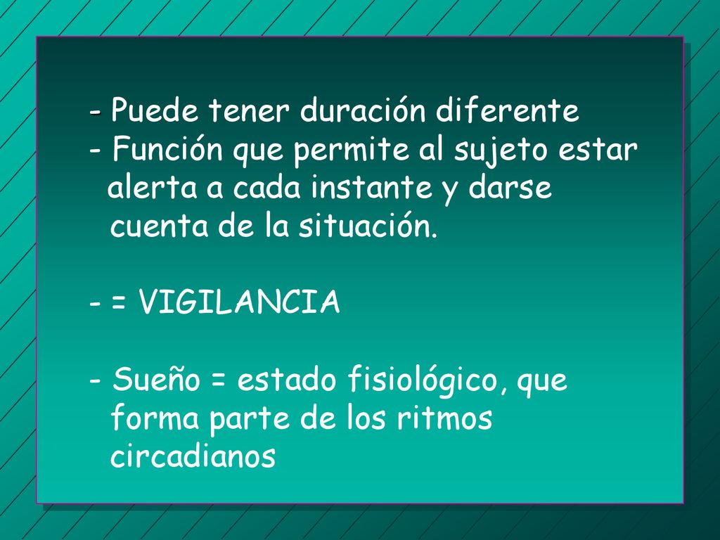 - Puede tener duración diferente - Función que permite al sujeto estar alerta a cada instante y darse cuenta de la situación.