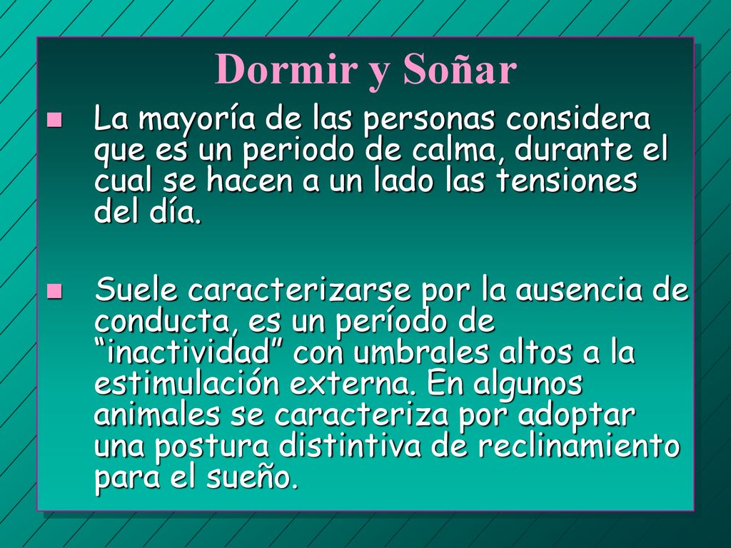 Dormir y Soñar La mayoría de las personas considera que es un periodo de calma, durante el cual se hacen a un lado las tensiones del día.