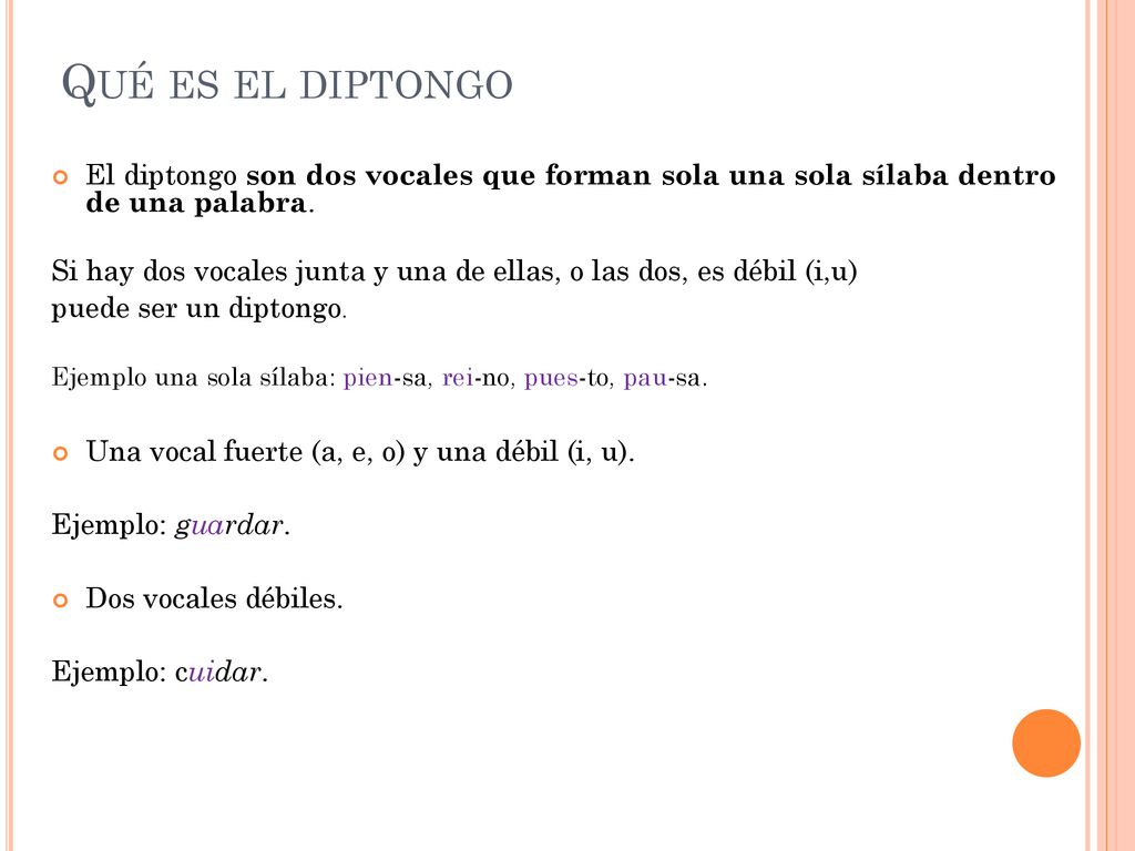 Qué es el diptongo El diptongo son dos vocales que forman sola una sola sílaba dentro de una palabra.
