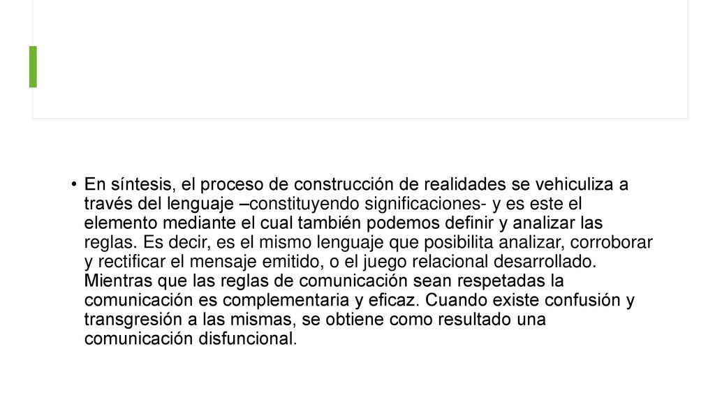 En síntesis, el proceso de construcción de realidades se vehiculiza a través del lenguaje –constituyendo significaciones- y es este el elemento mediante el cual también podemos definir y analizar las reglas.