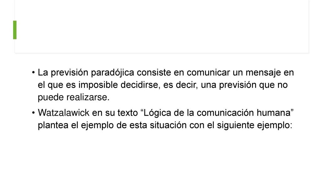 La previsión paradójica consiste en comunicar un mensaje en el que es imposible decidirse, es decir, una previsión que no puede realizarse.