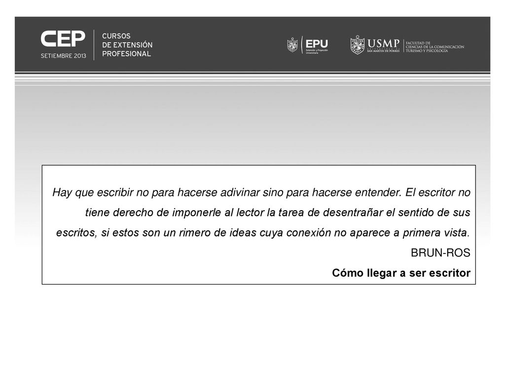 Hay que escribir no para hacerse adivinar sino para hacerse entender