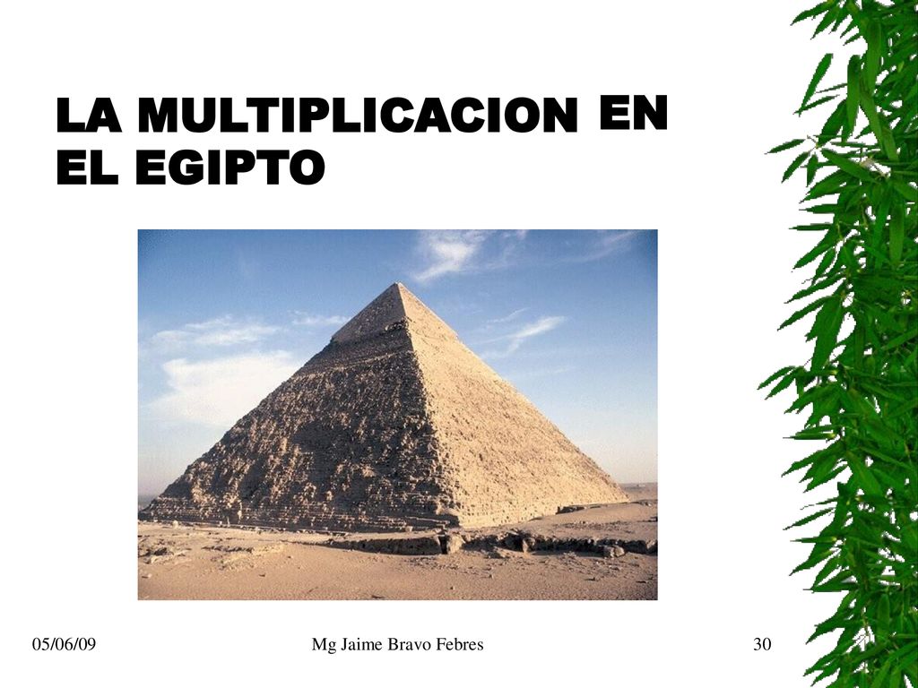 LA EL MULTIPLICACION EGIPTO EN 05/06/09 Mg Jaime Bravo Febres 30