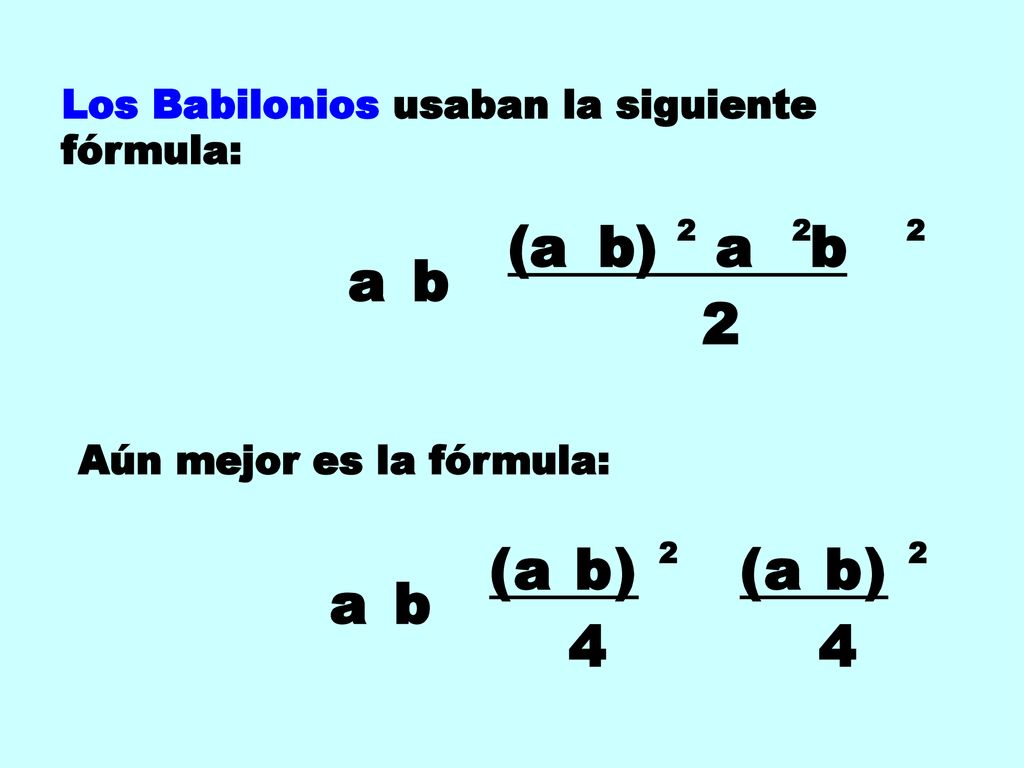 (a b) a b a b 2 (a b) (a b) a b 4 4 Los Babilonios usaban la siguiente