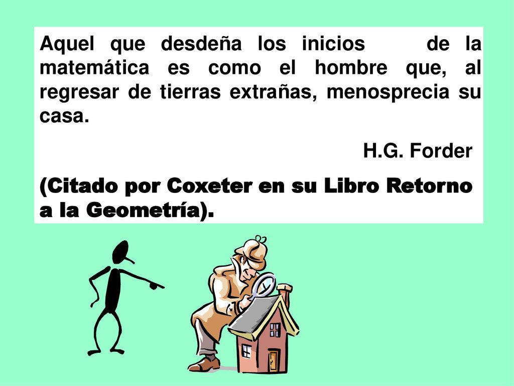 Aquel que desdeña los inicios de la matemática es como el hombre que, al regresar de tierras extrañas, menosprecia su casa.