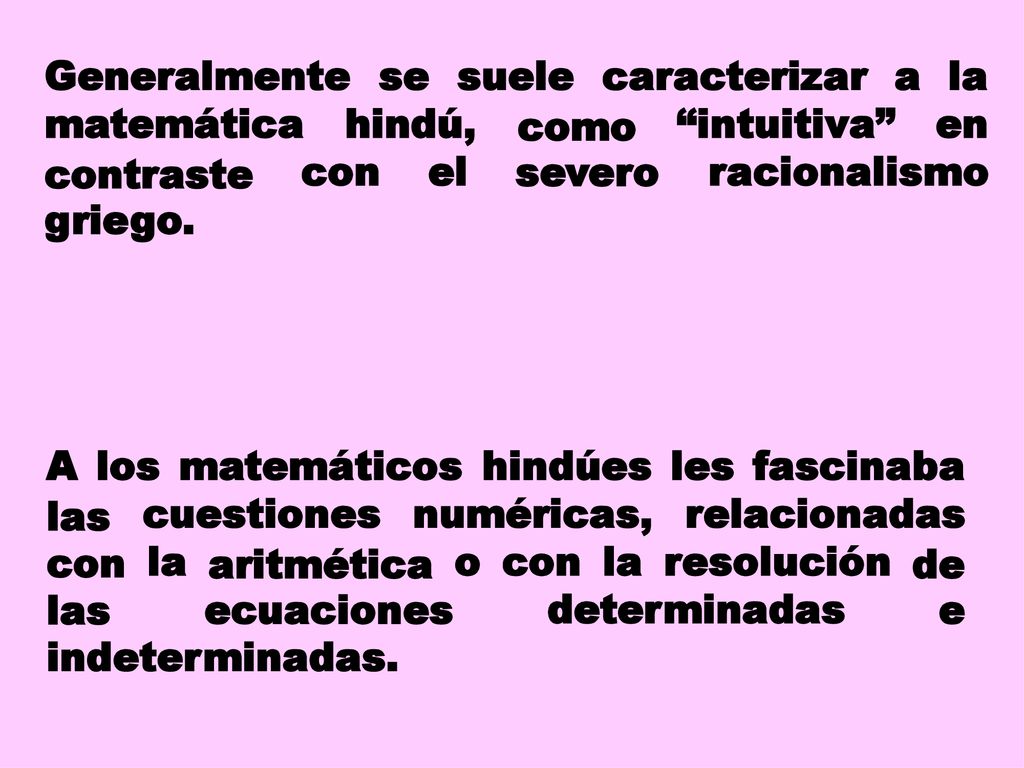 Generalmente se. suele. caracterizar. a la. matemática. hindú, como. severo. intuitiva en.