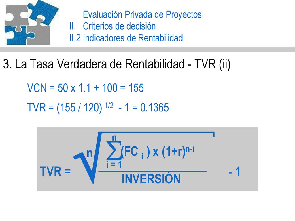   3. La Tasa Verdadera de Rentabilidad - TVR (ii) (FC i ) x (1+r)n-i