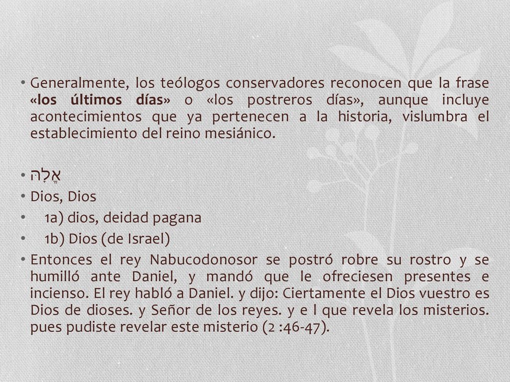 Generalmente, los teólogos conservadores reconocen que la frase «los últimos días» o «los postreros días», aunque incluye acontecimientos que ya pertenecen a la historia, vislumbra el establecimiento del reino mesiánico.
