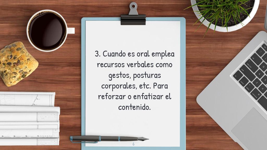 3. Cuando es oral emplea recursos verbales como gestos, posturas corporales, etc.