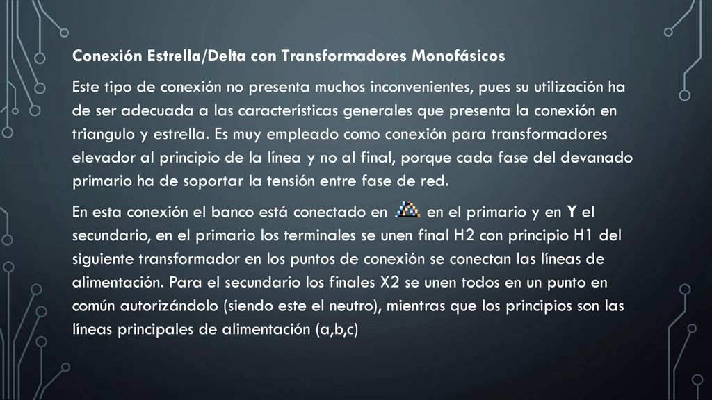 Conexión Estrella/Delta con Transformadores Monofásicos Este tipo de conexión no presenta muchos inconvenientes, pues su utilización ha de ser adecuada a las características generales que presenta la conexión en triangulo y estrella.
