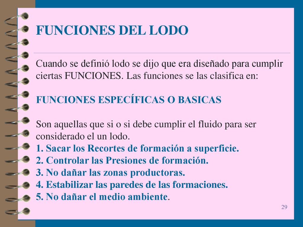 FUNCIONES DEL LODO Cuando se definió lodo se dijo que era diseñado para cumplir ciertas FUNCIONES. Las funciones se las clasifica en: