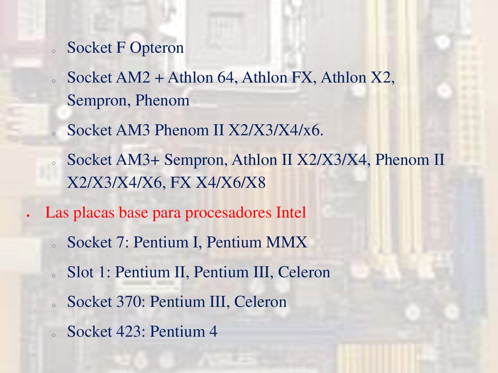 Socket F Opteron Socket AM2 + Athlon 64, Athlon FX, Athlon X2, Sempron, Phenom. Socket AM3 Phenom II X2/X3/X4/x6.