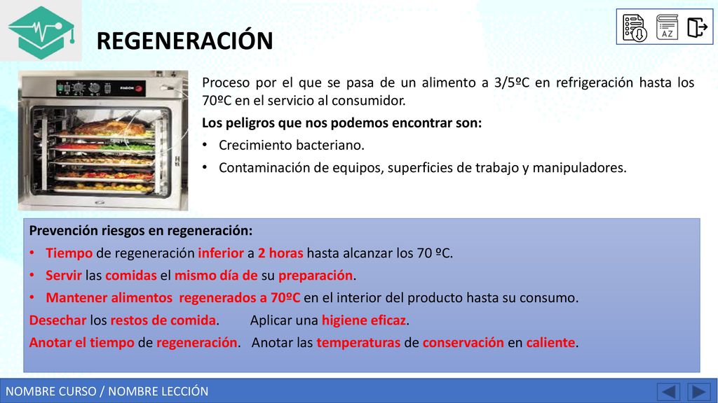 REGENERACIÓN Proceso por el que se pasa de un alimento a 3/5ºC en refrigeración hasta los 70ºC en el servicio al consumidor.