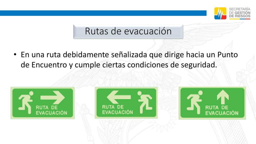 Rutas de evacuación En una ruta debidamente señalizada que dirige hacia un Punto de Encuentro y cumple ciertas condiciones de seguridad.