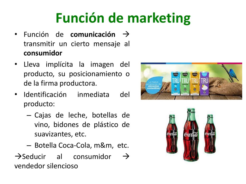 Función de marketing Función de comunicación  transmitir un cierto mensaje al consumidor.