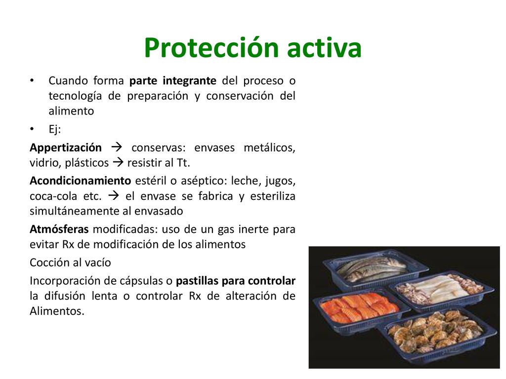 Protección activa Cuando forma parte integrante del proceso o tecnología de preparación y conservación del alimento.