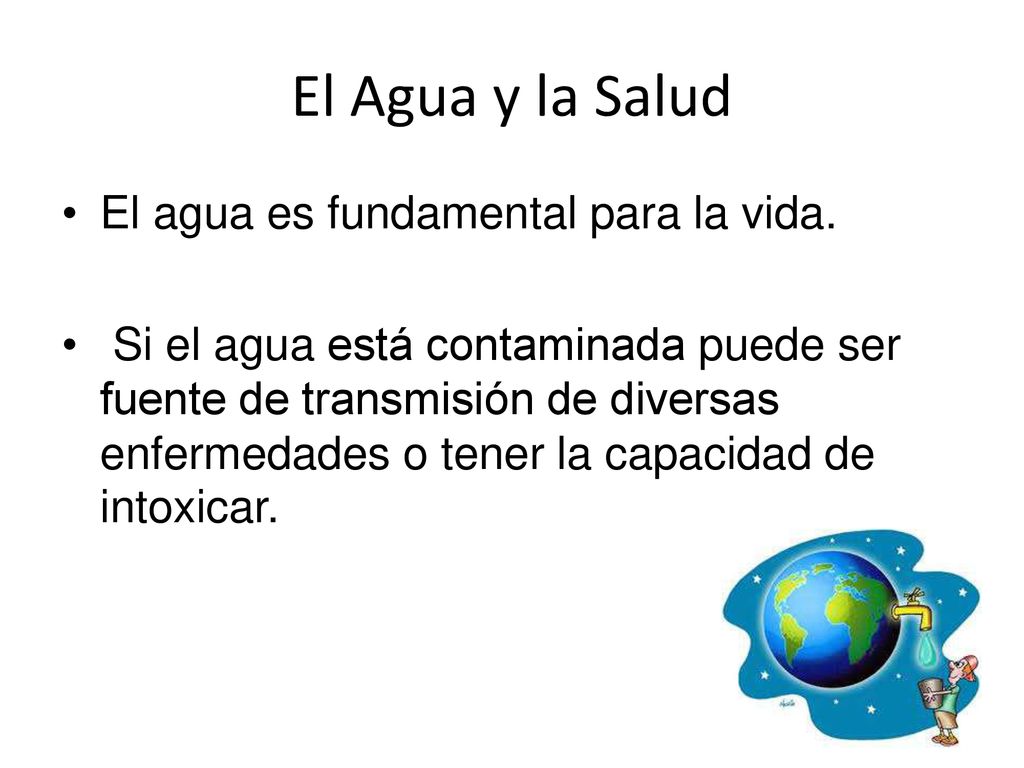 El Agua y la Salud El agua es fundamental para la vida.