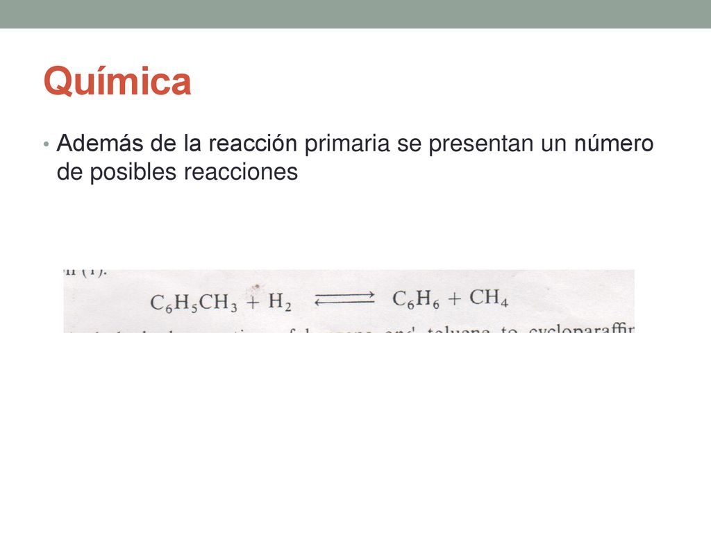 Química Además de la reacción primaria se presentan un número de posibles reacciones