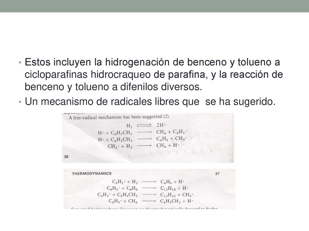 Estos incluyen la hidrogenación de benceno y tolueno a cicloparafinas hidrocraqueo de parafina, y la reacción de benceno y tolueno a difenilos diversos.