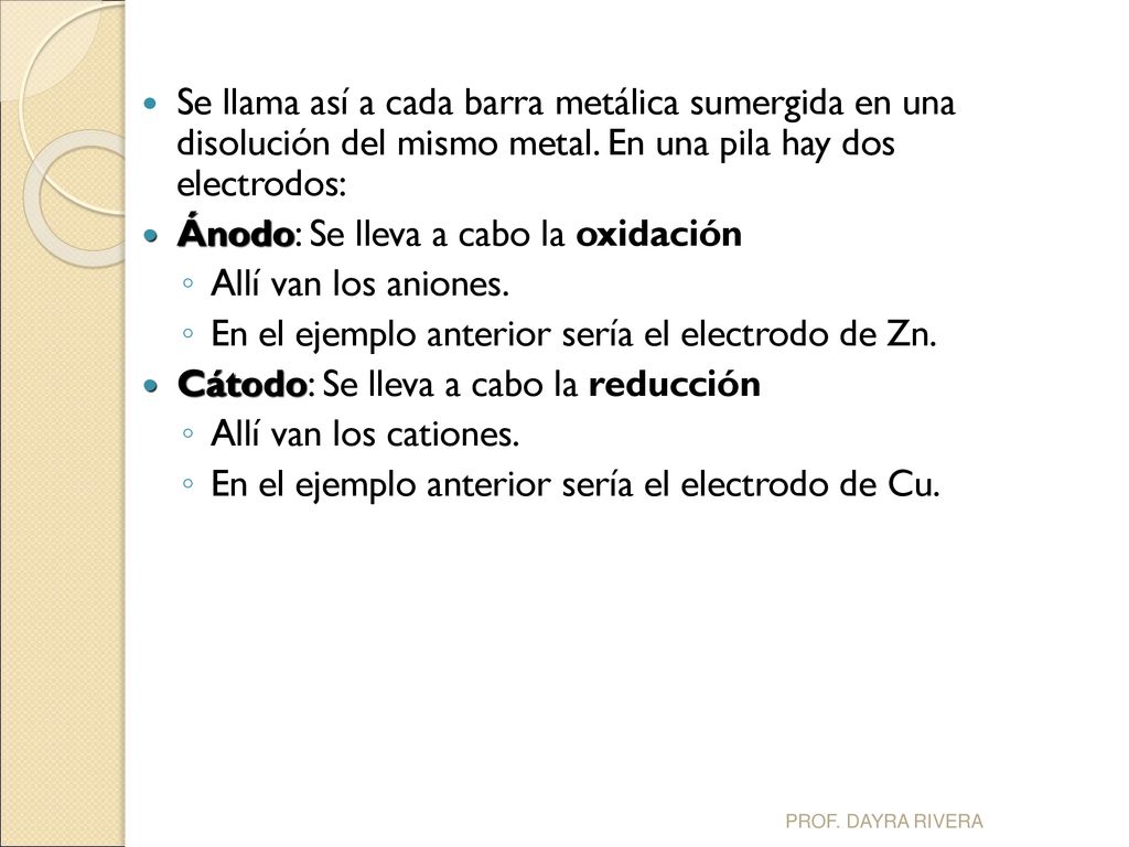 Ánodo: Se lleva a cabo la oxidación Allí van los aniones.