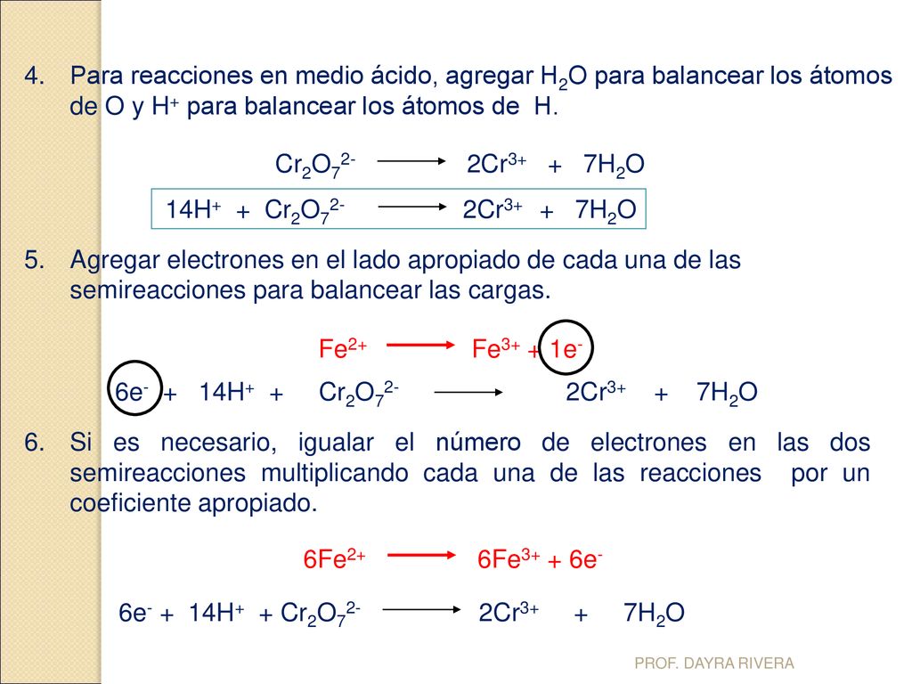 Para reacciones en medio ácido, agregar H2O para balancear los átomos de O y H+ para balancear los átomos de H.